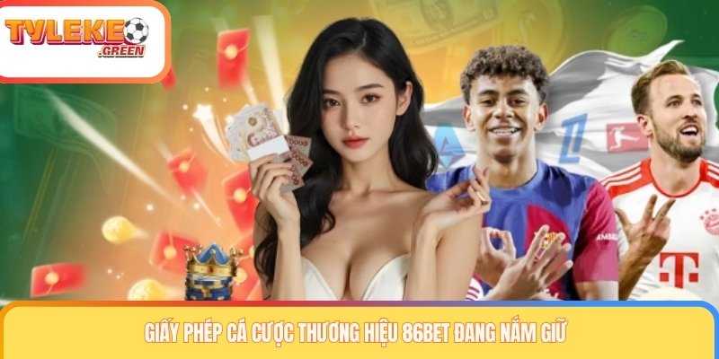 Giấy phép cá cược thương hiệu 86BET đang nắm giữ