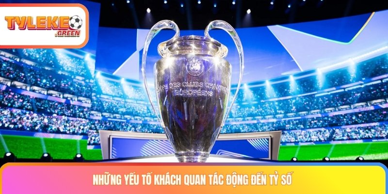 Những yếu tố khách quan tác động đến tỷ số