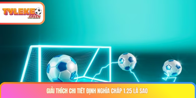 Giải thích chi tiết định nghĩa chấp 1.25 là sao