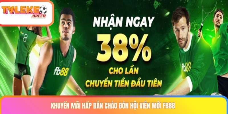 Khuyến mãi hấp dẫn chào đón hội viên mới FB88