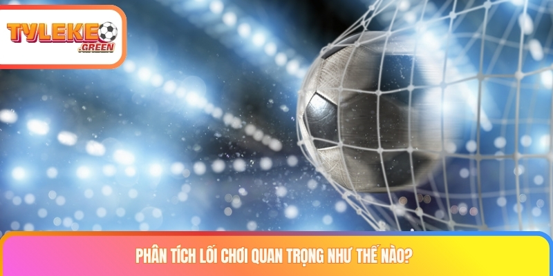 Phân tích lối chơi quan trọng như thế nào?
