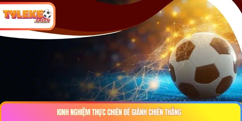 Kinh nghiệm thực chiến để giành chiến thắng