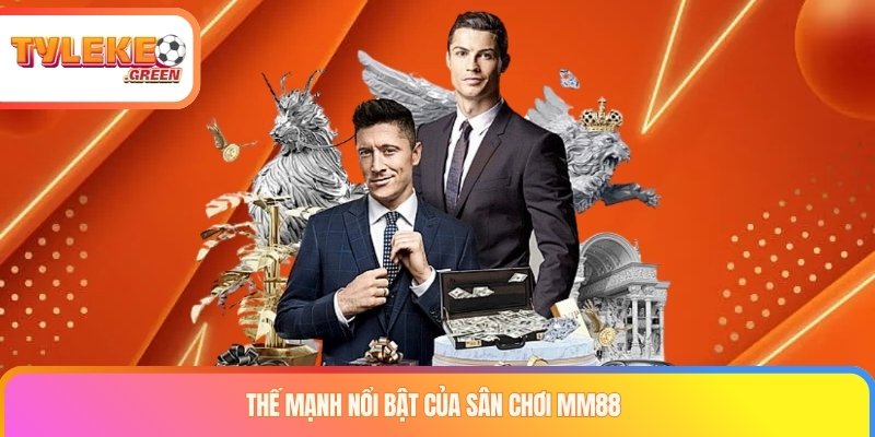 Thế mạnh nổi bật của sân chơi MM88